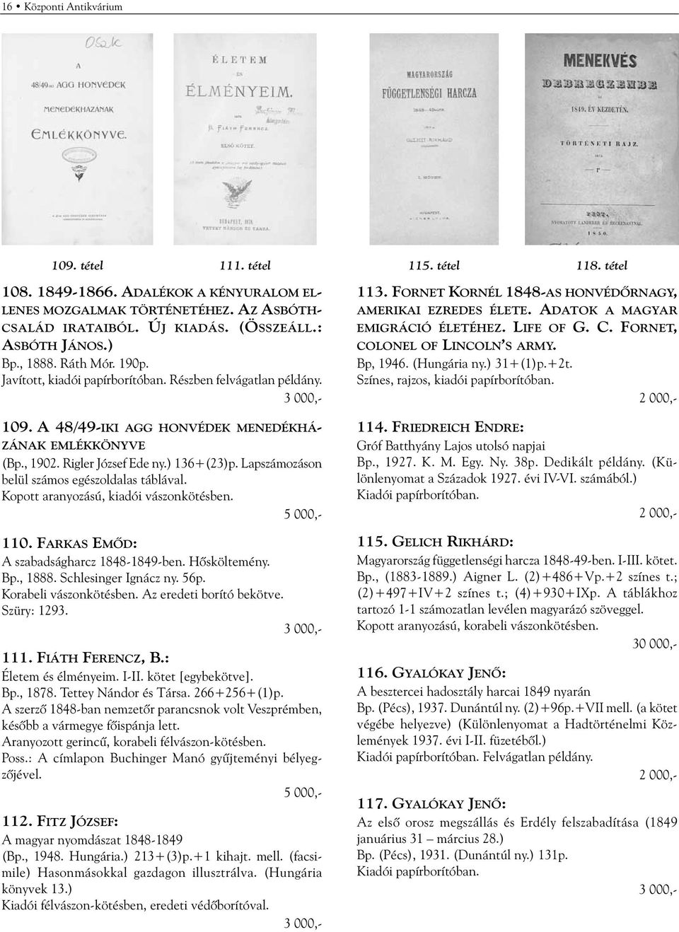 ) 136+(23)p. Lapszámozáson belül számos egészoldalas táblával. Kopott aranyozású, kiadói vászonkötésben. 110. FARKAS EMÕD: A szabadságharcz 1848-1849-ben. Hõsköltemény. Bp., 1888.