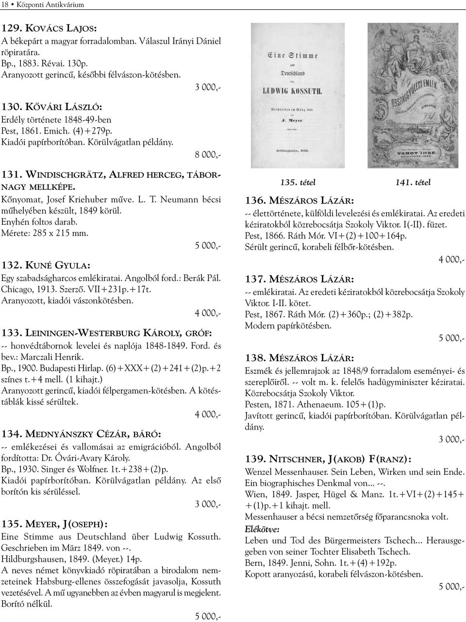 Enyhén foltos darab. Mérete: 285 x 215 mm. 132. KUNÉ GYULA: Egy szabadságharcos emlékiratai. Angolból ford.: Berák Pál. Chicago, 1913. Szerzõ. VII+231p.+17t. Aranyozott, kiadói vászonkötésben. 133.