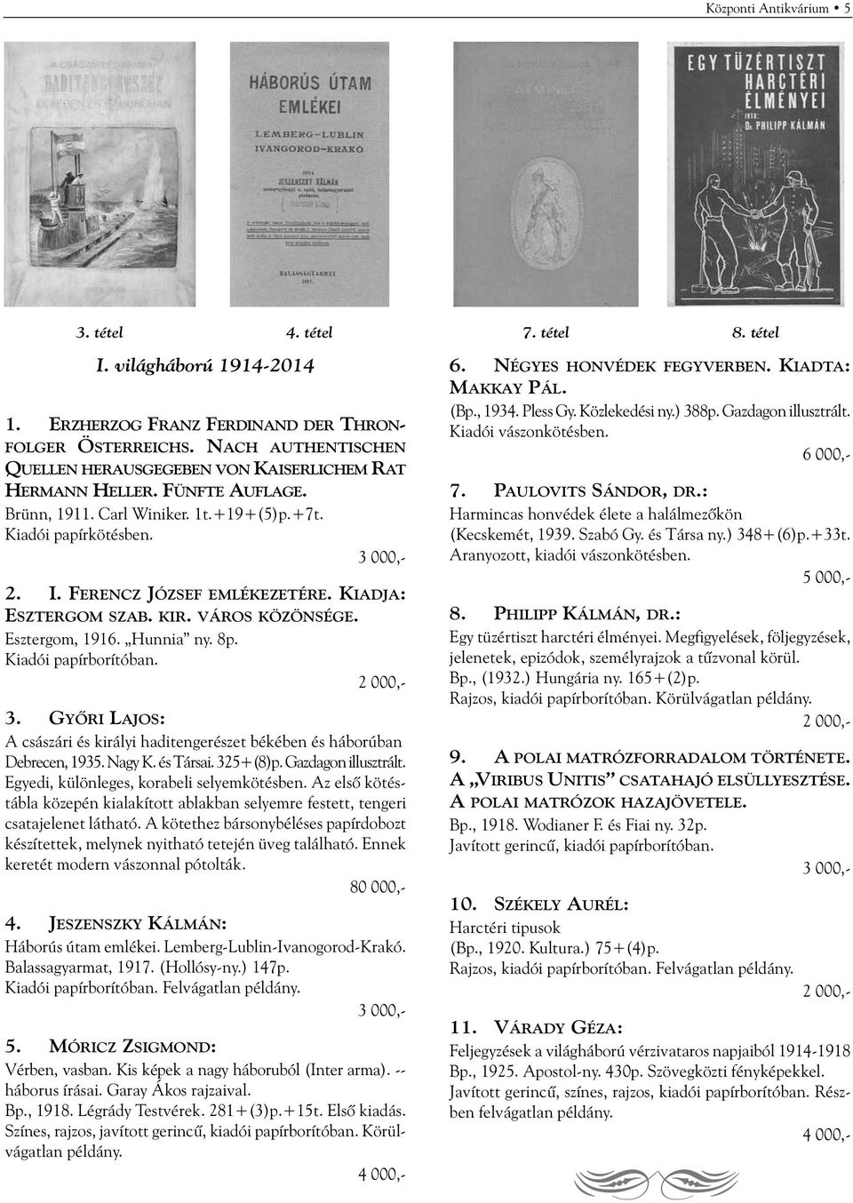KIADJA: ESZTERGOM SZAB. KIR. VÁROS KÖZÖNSÉGE. Esztergom, 1916. Hunnia ny. 8p. 3. GYÕRI LAJOS: A császári és királyi haditengerészet békében és háborúban Debrecen, 1935. Nagy K. és Társai. 325+(8)p.