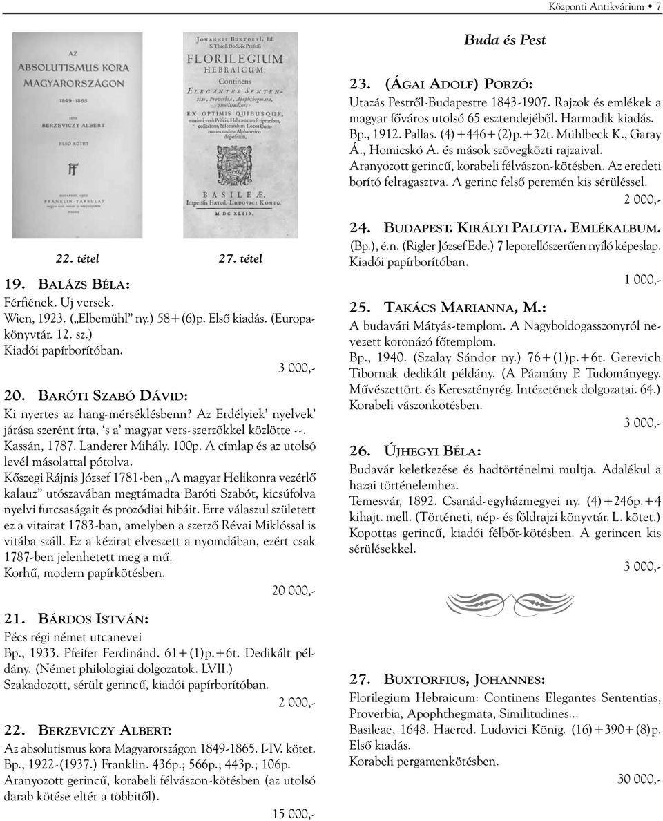 A gerinc felsõ peremén kis sérüléssel. 22. tétel 27. tétel 19. BALÁZS BÉLA: Férfiének. Uj versek. Wien, 1923. ( Elbemühl ny.) 58+(6)p. Elsõ kiadás. (Europakönyvtár. 12. sz.) 20.