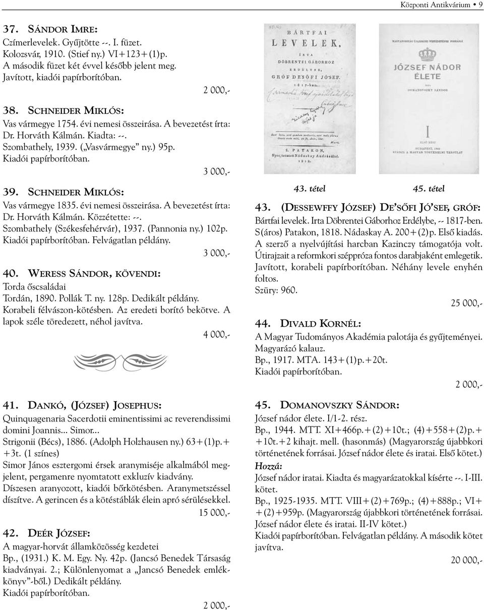 évi nemesi összeirása. A bevezetést írta: Dr. Horváth Kálmán. Közzétette: --. Szombathely (Székesfehérvár), 1937. (Pannonia ny.) 102p. Felvágatlan példány. 40.
