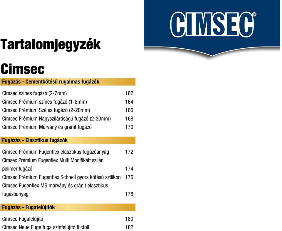 Fugenflex elasztikus fugázóanyag 172 Cimsec Prémium Fugenflex Multi Modifikált szilán polimer fugázó 174 Cimsec Prémium Fugenflex Schnell gyors kötésû szilikon