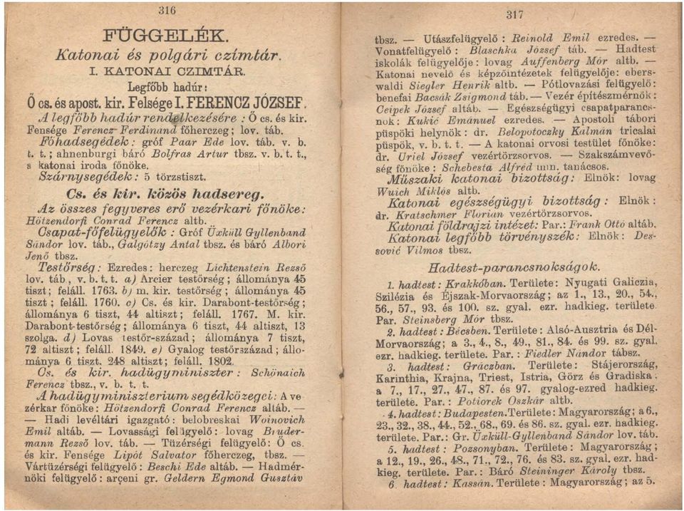 Szárnysegédek: 5 törzstiszt... CS. és kir. közös hadsereg. -!Lz osszes fegyveres erö vezérkari főnöke: Hotzendo1'fi Con1'ad Ferenez altb.. 0sapat-föfeZügyelők : Gróf Üxkiill Gyllenbltnd Sandal' lov.