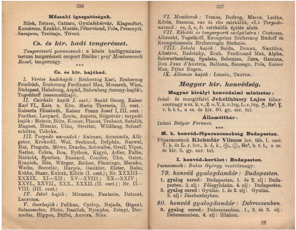 Vértes hadihaj6k: Erzherzog Karl, Erzherzog Friedrich, Erzherzog }ferdinand Max, Monarch, Wien, Budapest, Habsburg, Arpád, Babenberg (torony. hajók), Tegettboff (casematthajó). Il. Oeirkáló haj6k 1.