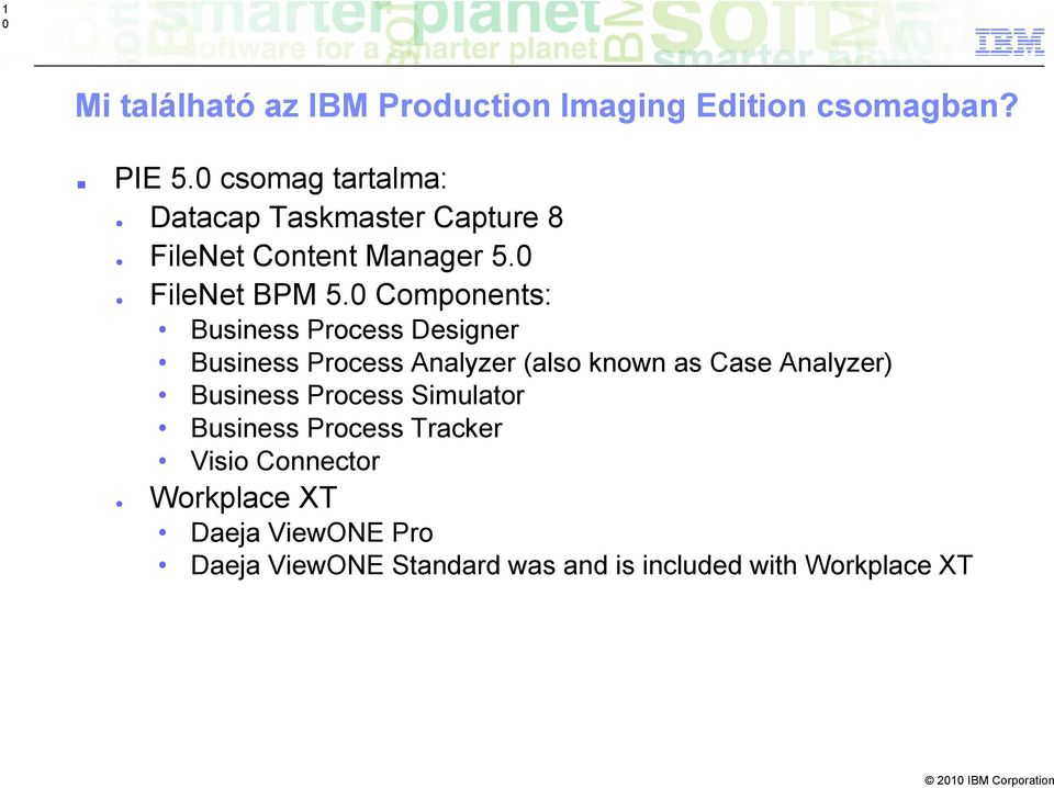 0 Components: Business Process Designer Business Process Analyzer (also known as Case Analyzer)