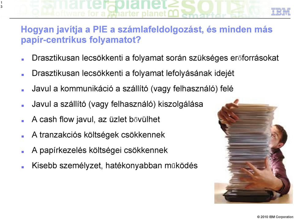 idejét Javul a kommunikáció a szállító (vagy felhasználó) felé Javul a szállító (vagy felhasználó) kiszolgálása A