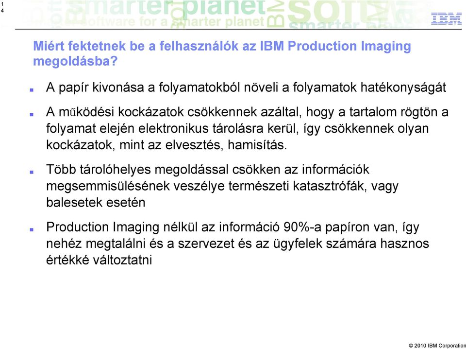 elején elektronikus tárolásra kerül, így csökkennek olyan kockázatok, mint az elvesztés, hamisítás.
