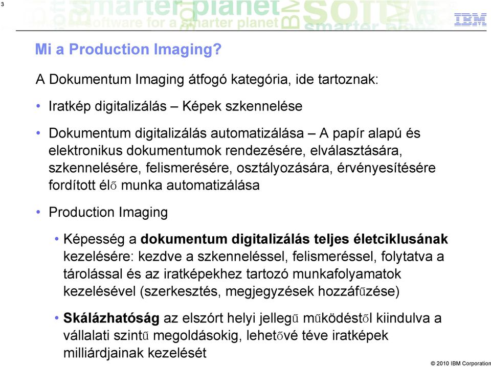 rendezésére, elválasztására, szkennelésére, felismerésére, osztályozására, érvényesítésére fordított élő munka automatizálása Production Imaging Képesség a dokumentum