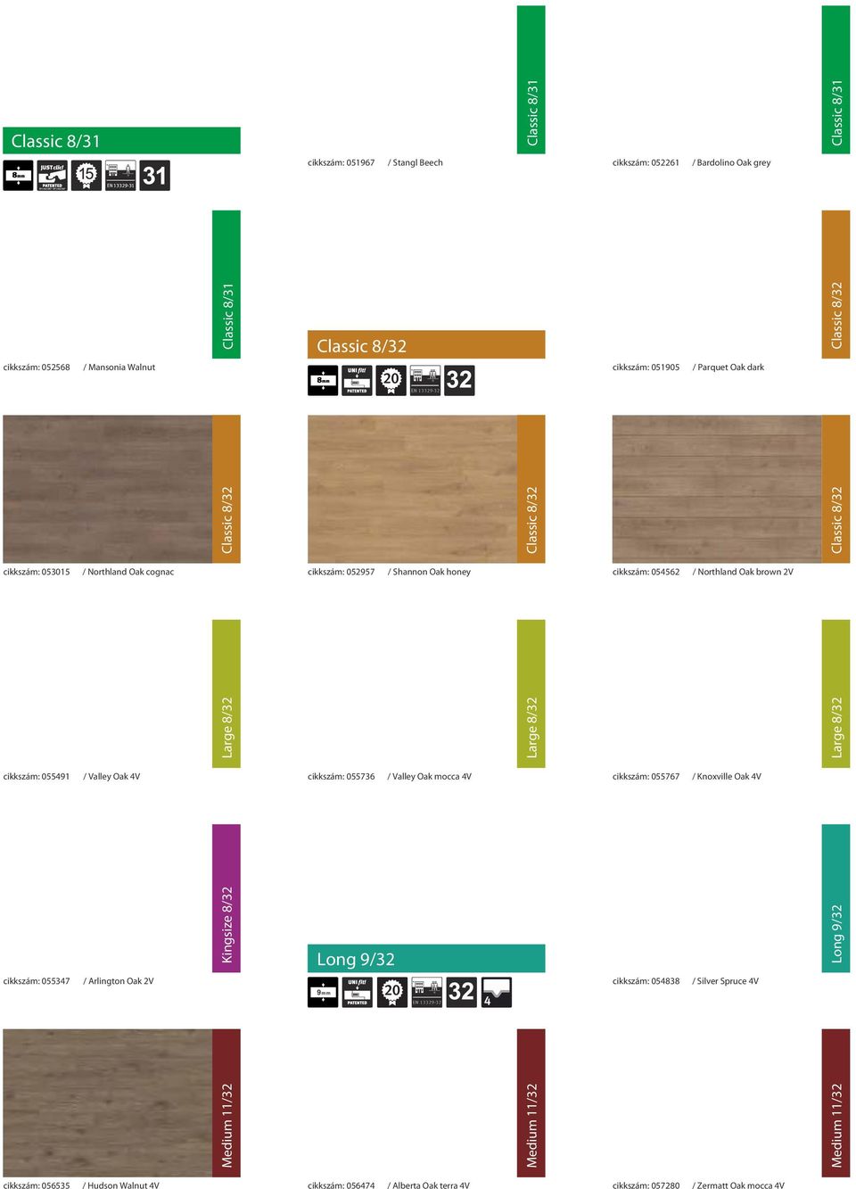 mocca 4V cikkszám: 055767 / Knoxville Oak 4V Kingsize 8/3 Long 9/3 cikkszám: 055347 / Arlington Oak V cikkszám: 054838 / Silver Spruce 4V Medium 11/3 Medium 11/3