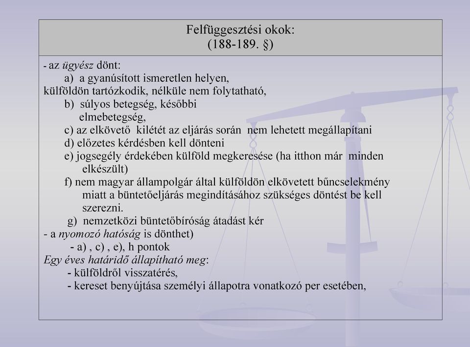 eljárás során nem lehetett megállapítani d) előzetes kérdésben kell dönteni e) jogsegély érdekében külföld megkeresése (ha itthon már minden elkészült) f) nem magyar állampolgár