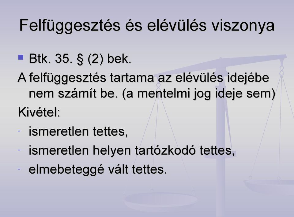 (a mentelmi jog ideje sem) Kivétel: - ismeretlen tettes, -