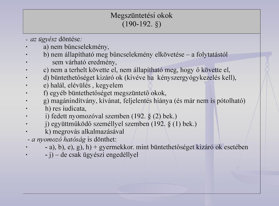 hogy ő követte el, d) büntethetőséget kizáró ok (kivéve ha kényszergyógykezelés kell), e) halál, elévülés, kegyelem f) egyéb büntethetőséget megszüntető okok, g) magánindítvány,