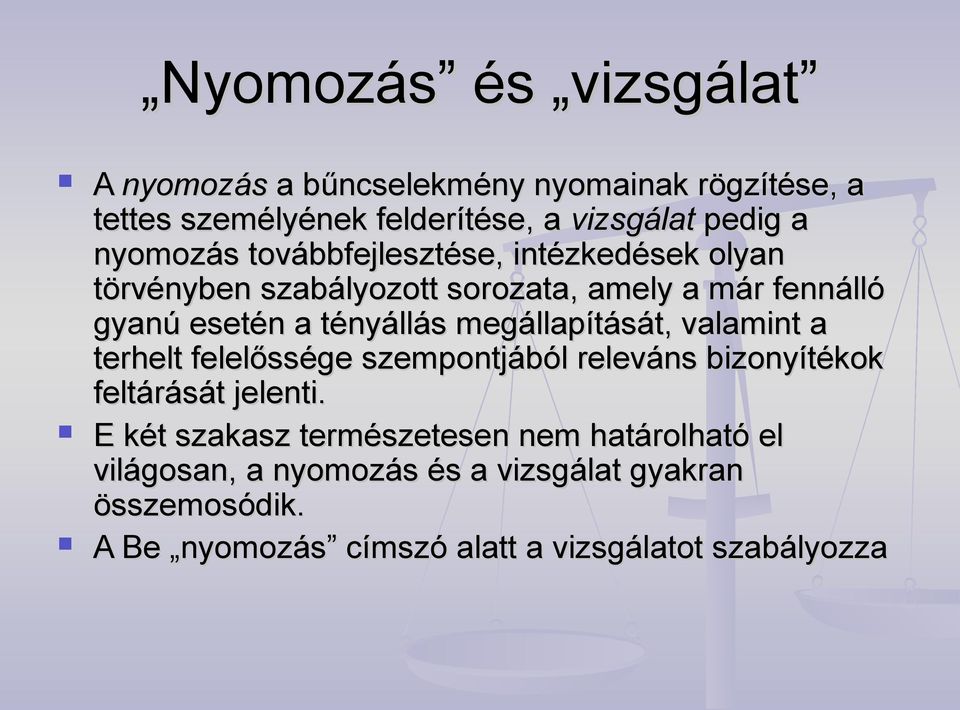 megállapítását, valamint a terhelt felelőssége szempontjából releváns bizonyítékok feltárását jelenti.