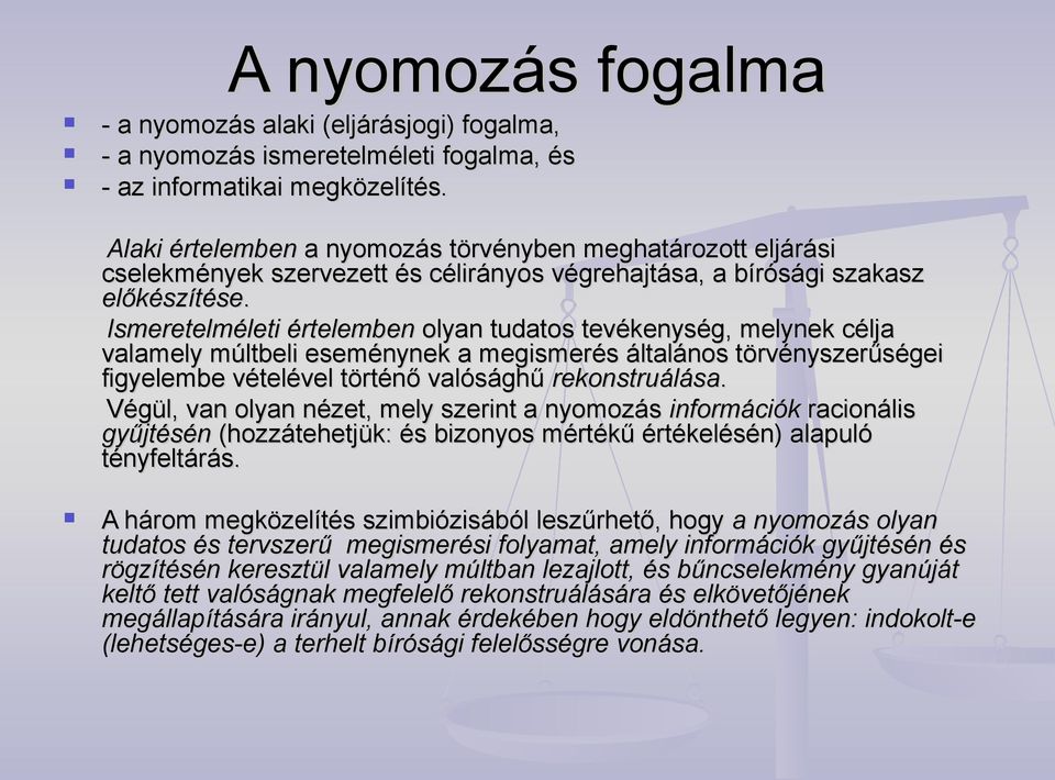 Ismeretelméleti értelemben olyan tudatos tevékenység, melynek célja valamely múltbeli eseménynek a megismerés általános törvényszerűségei figyelembe vételével történő valósághű rekonstruálása.