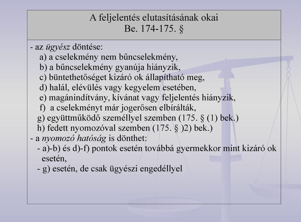 halál, elévülés vagy kegyelem esetében, e) magánindítvány, kívánat vagy feljelentés hiányzik, f) a cselekményt már jogerősen elbírálták, g)