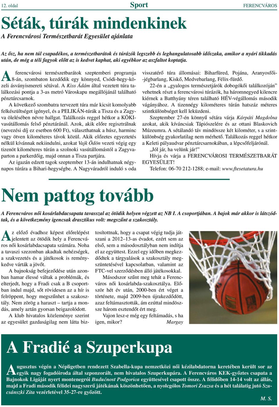 A ferencvárosi természetbarátok szeptemberi programja 8-án, szombaton kezdôdik egy könnyed, Csódi-hegy-közeli ásványismereti sétával.