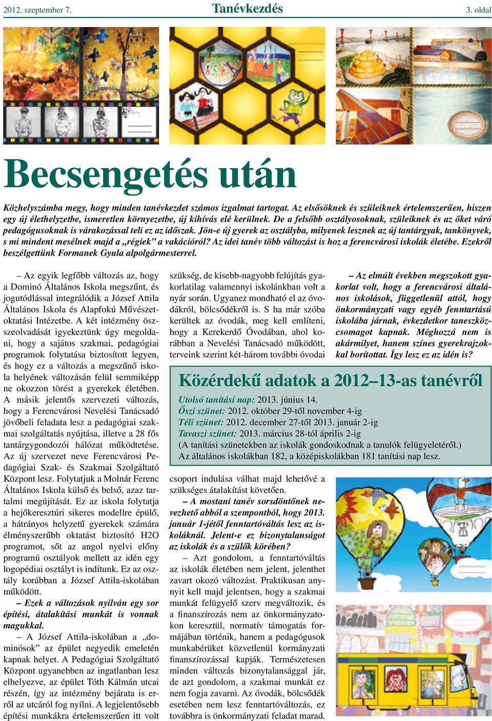 De a felsôbb osztályosoknak, szüleiknek és az ôket váró pedagógusoknak is várakozással teli ez az idôszak.
