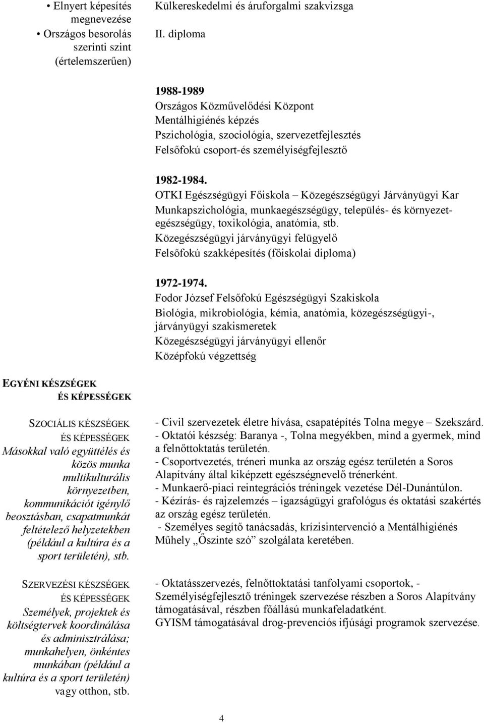 OTKI Egészségügyi Főiskola Közegészségügyi Járványügyi Kar Munkapszichológia, munkaegészségügy, település- és környezetegészségügy, toxikológia, anatómia, stb.