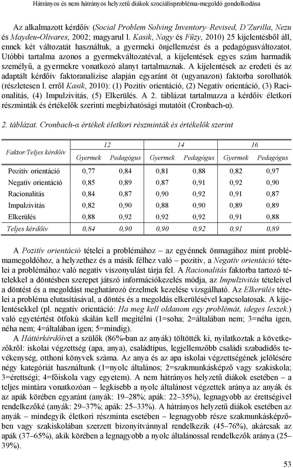 Utóbbi tartalma azonos a gyermekváltozatéval, a kijelentések egyes szám harmadik személyű, a gyermekre vonatkozó alanyt tartalmaznak.