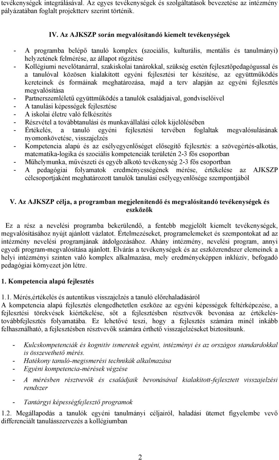 nevelőtanárral, szakiskolai tanárokkal, szükség esetén fejlesztőpedagógussal és a tanulóval közösen kialakított egyéni fejlesztési ter készítése, az együttműködés kereteinek és formáinak