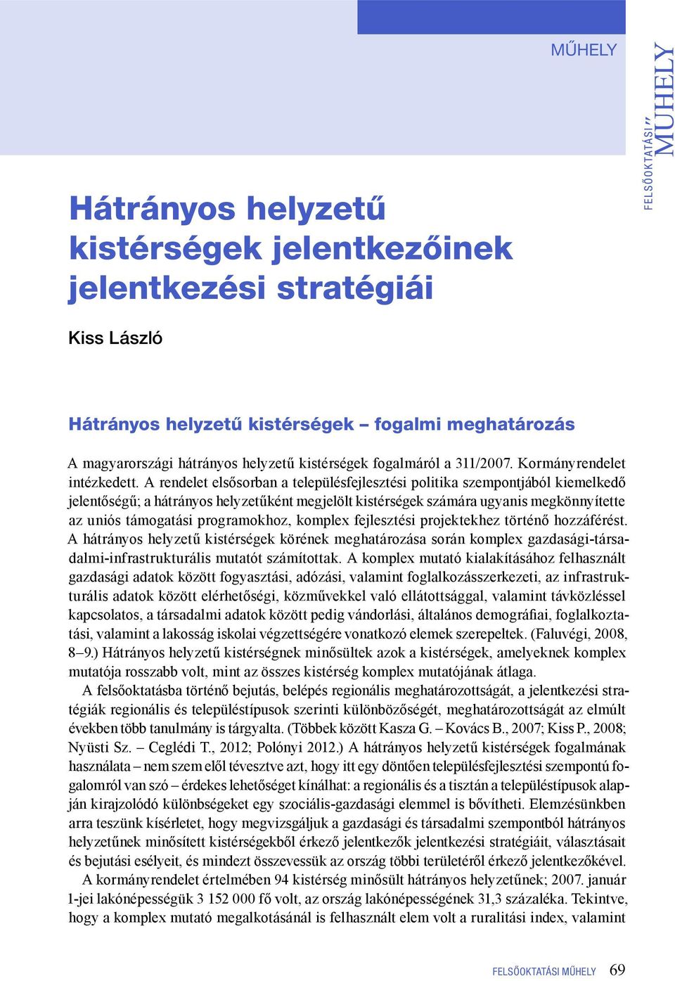 A rendelet elsősorban a településfejlesztési politika szempontjából kiemelkedő jelentőségű; a hátrányos helyzetűként megjelölt ek számára ugyanis megkönnyítette az uniós támogatási programokhoz,