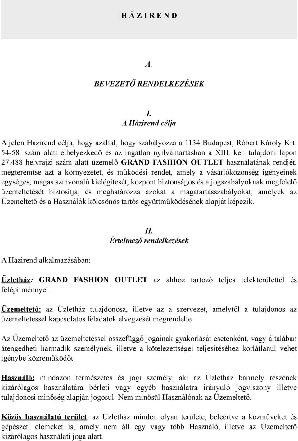 488 helyrajzi szám alatt üzemelő GRAND FASHION OUTLET használatának rendjét, megteremtse azt a környezetet, és működési rendet, amely a vásárlóközönség igényeinek egységes, magas színvonalú