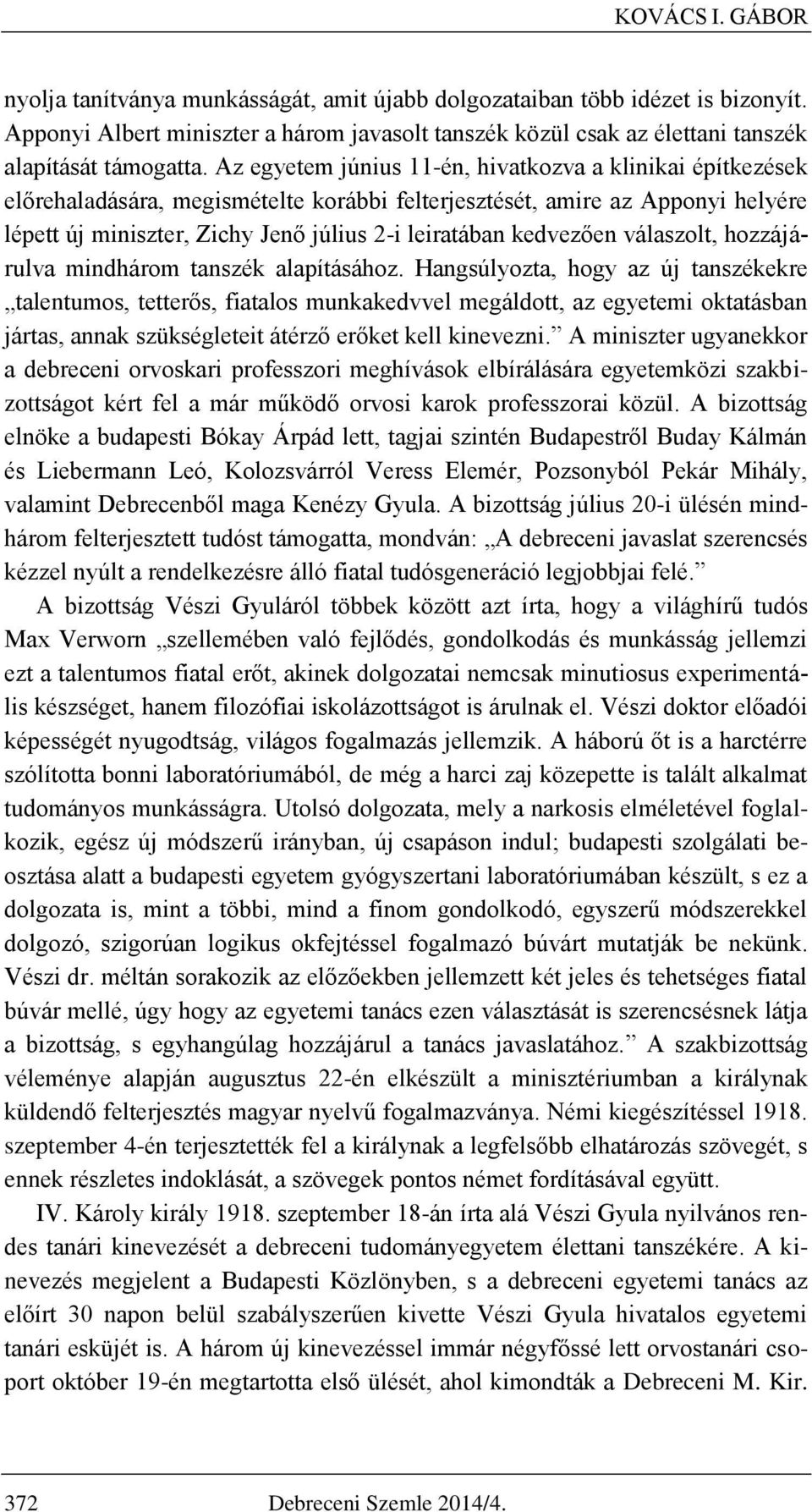 kedvezően válaszolt, hozzájárulva mindhárom tanszék alapításához.