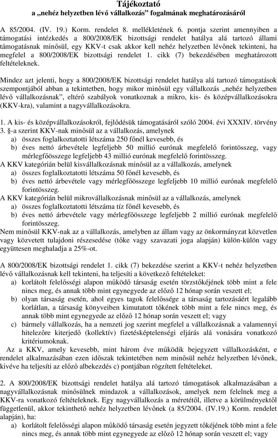 megfelel a 800/2008/EK bizottsági rendelet 1. cikk (7) bekezdésében meghatározott feltételeknek.