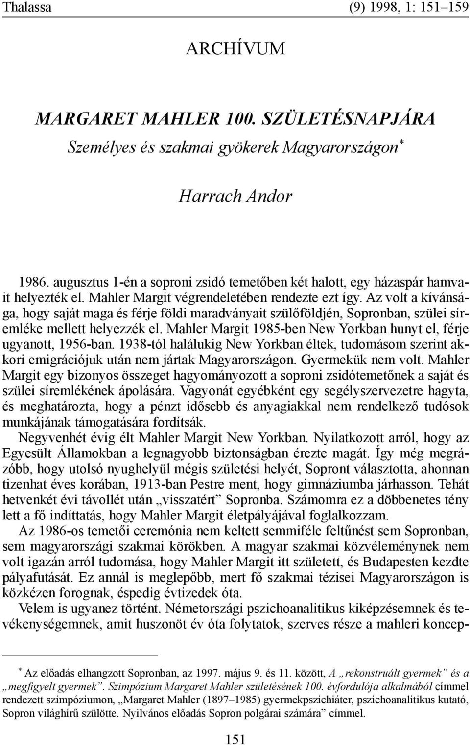 Az volt a kívánsága, hogy saját maga és férje földi maradványait szülõföldjén, Sopronban, szülei síremléke mellett helyezzék el. Mahler Margit 1985-ben New Yorkban hunyt el, férje ugyanott, 1956-ban.