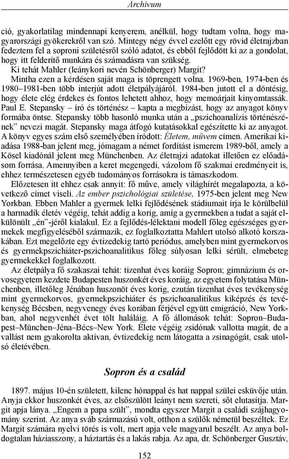 Ki tehát Mahler (leánykori nevén Schönberger) Margit? Mintha ezen a kérdésen saját maga is töprengett volna. 1969-ben, 1974-ben és 1980 1981-ben több interjút adott életpályájáról.