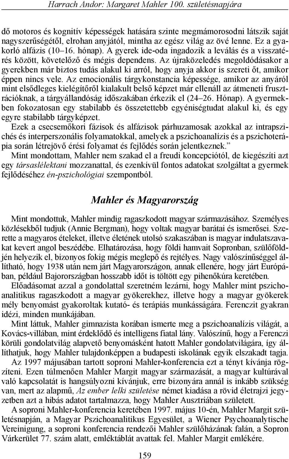 hónap). A gyerek ide-oda ingadozik a leválás és a visszatérés között, követelõzõ és mégis dependens.