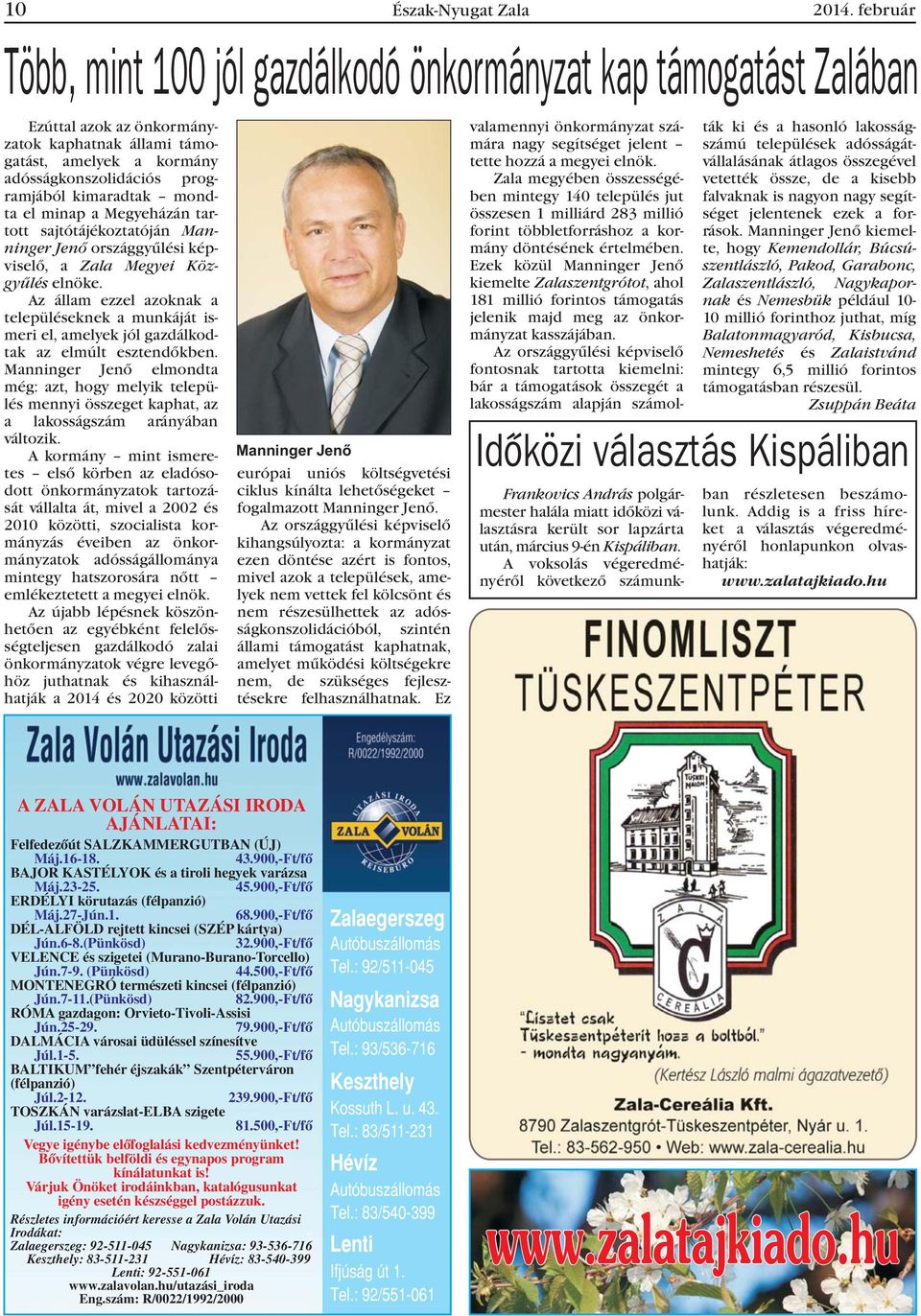 mondta el minap a Megyeházán tartott sajtótájékoztatóján Manninger Jenõ országgyûlési képviselõ, a Zala Megyei Közgyûlés elnöke.