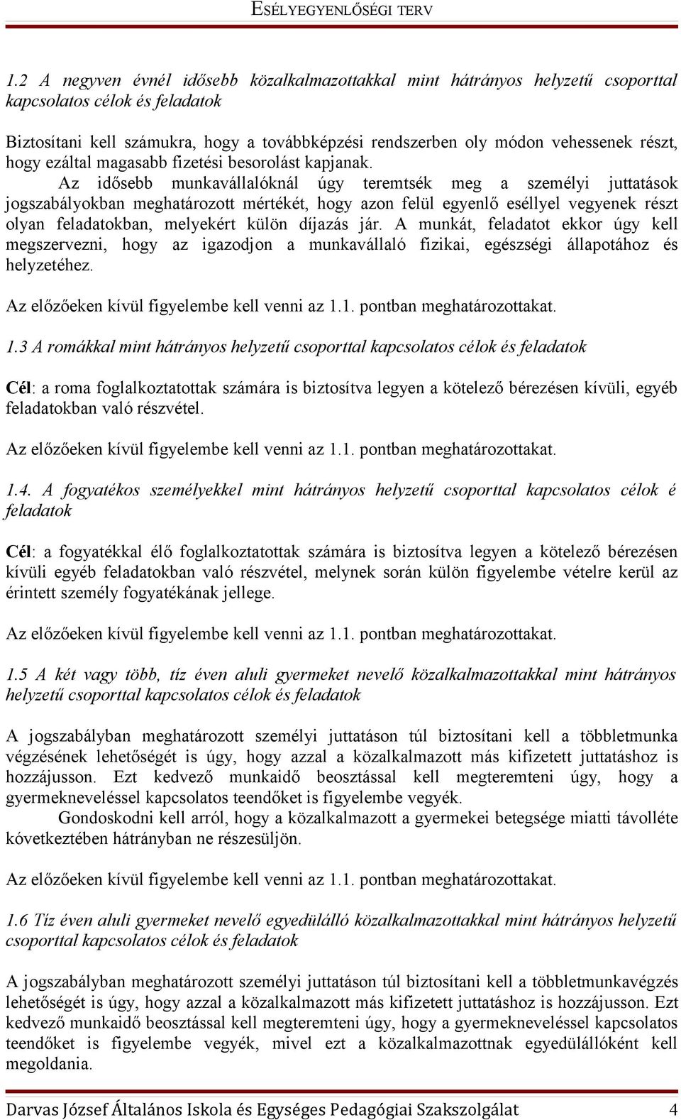 Az idősebb munkavállalóknál úgy teremtsék meg a személyi juttatások jogszabályokban meghatározott mértékét, hogy azon felül egyenlő eséllyel vegyenek részt olyan feladatokban, melyekért külön díjazás