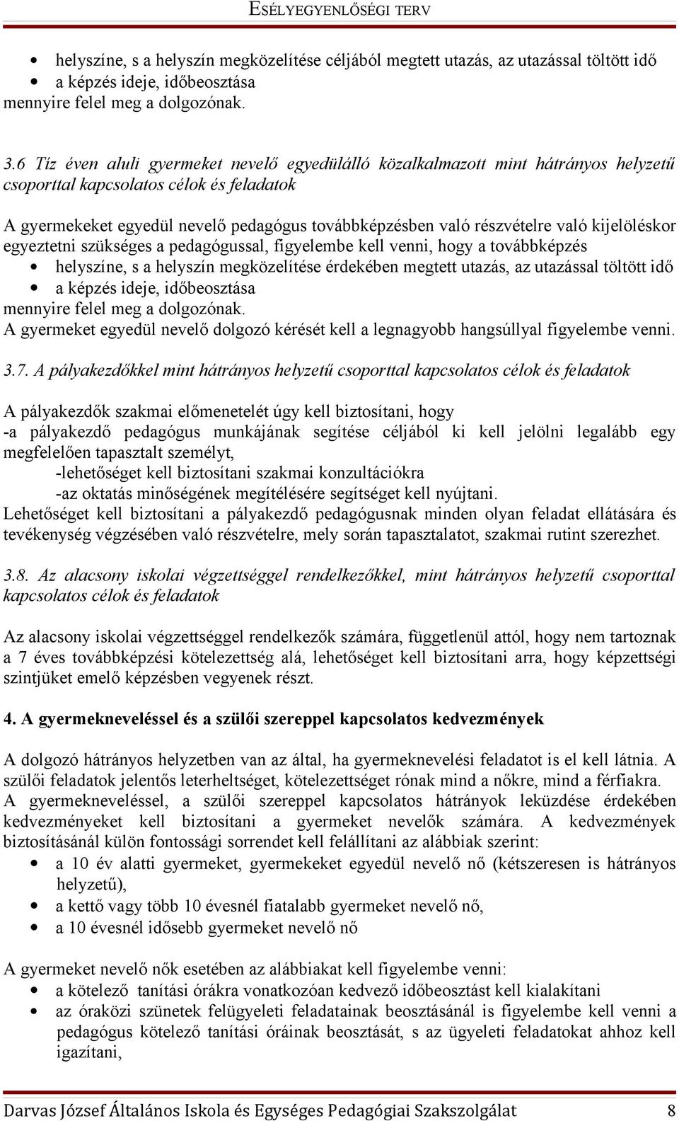 szükséges a pedagógussal, figyelembe kell venni, hogy a továbbképzés helyszíne, s a helyszín megközelítése érdekében megtett utazás, az utazással töltött idő a képzés ideje, időbeosztása mennyire