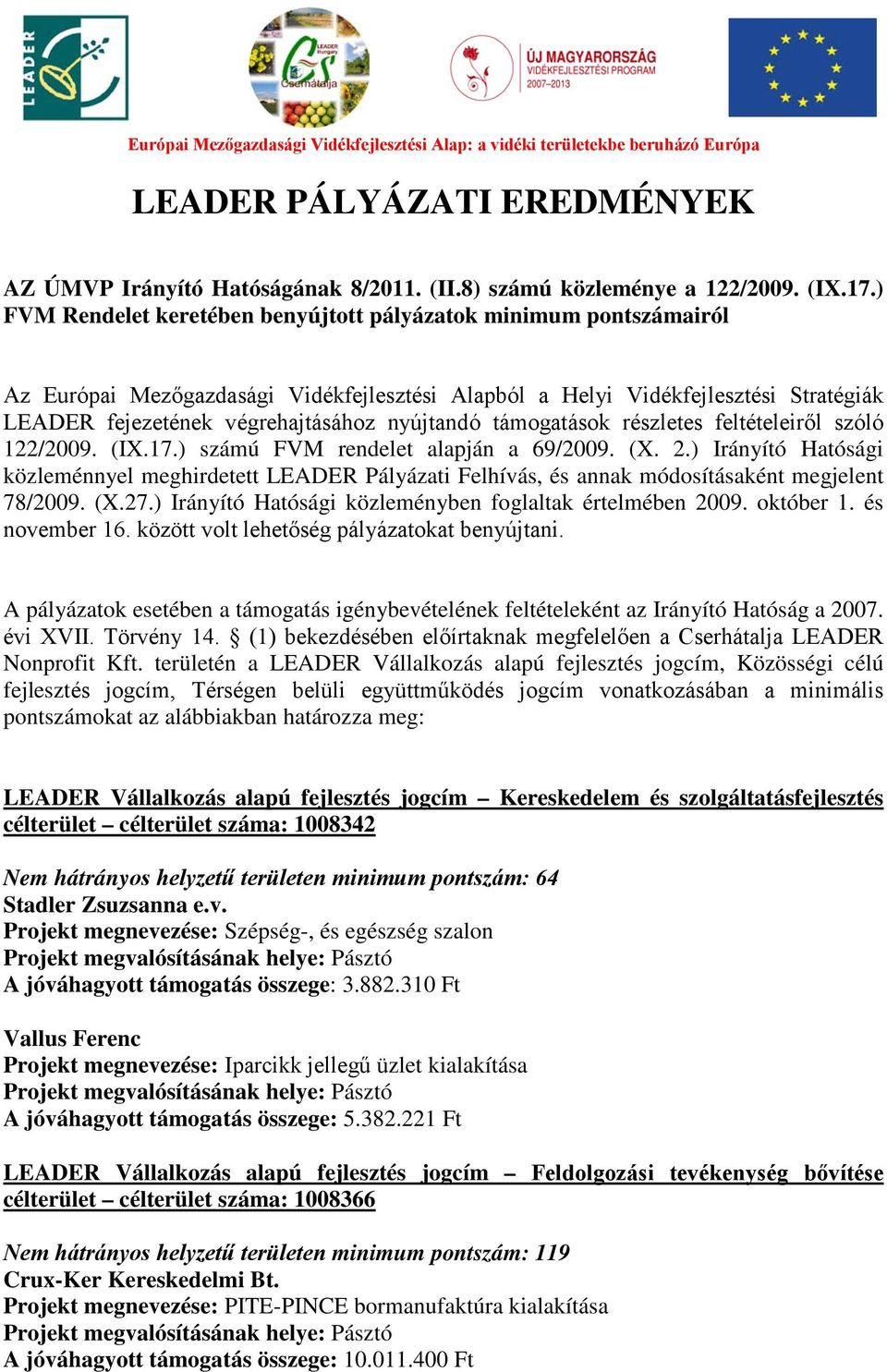 támogatások részletes feltételeiről szóló 122/2009. (IX.17.) számú FVM rendelet alapján a 69/2009. (X. 2.