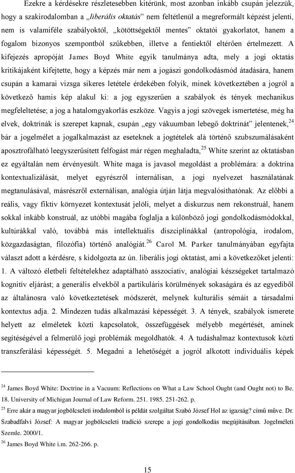 A kifejezés apropóját James Boyd White egyik tanulmánya adta, mely a jogi oktatás kritikájaként kifejtette, hogy a képzés már nem a jogászi gondolkodásmód átadására, hanem csupán a kamarai vizsga