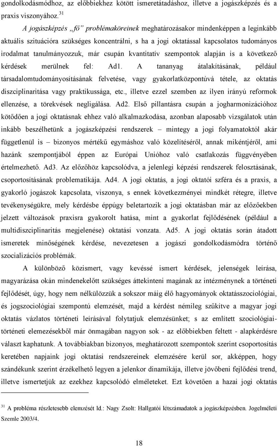 már csupán kvantitatív szempontok alapján is a következő kérdések merülnek fel: Ad1.