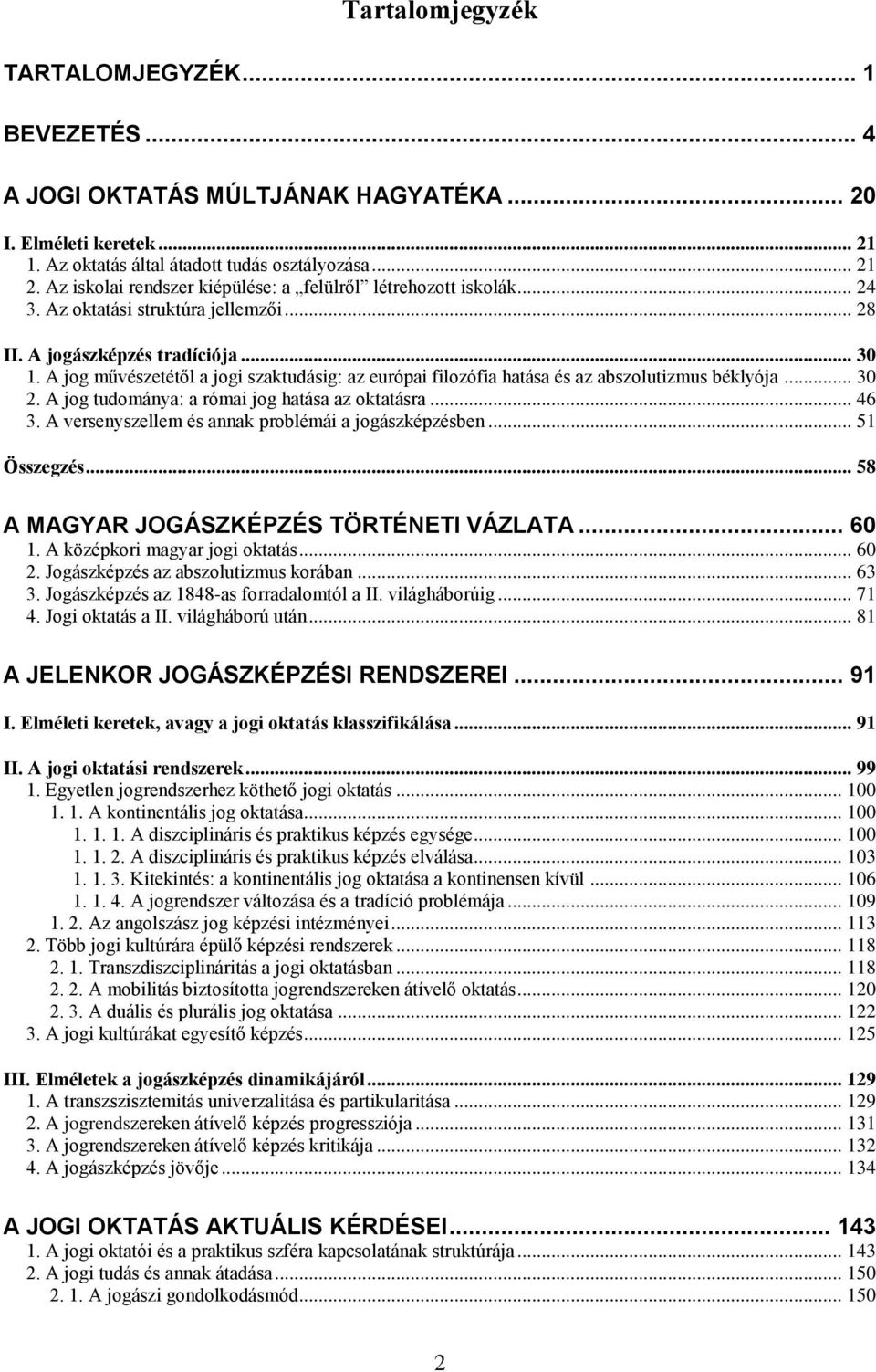 A jog művészetétől a jogi szaktudásig: az európai filozófia hatása és az abszolutizmus béklyója... 30 2. A jog tudománya: a római jog hatása az oktatásra... 46 3.