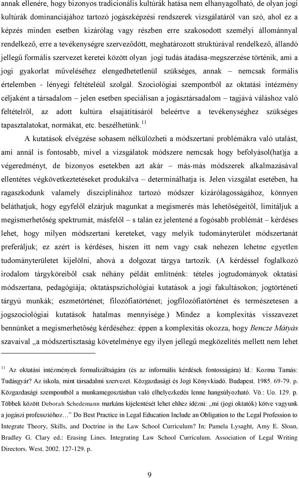 között olyan jogi tudás átadása-megszerzése történik, ami a jogi gyakorlat műveléséhez elengedhetetlenül szükséges, annak nemcsak formális értelemben - lényegi feltételéül szolgál.