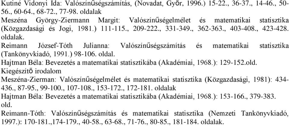 Reimann József-Tóth Julianna: Valószínűségszámítás és matematikai statisztika (Tankönyvkiadó, 1991.) 98-106. olda