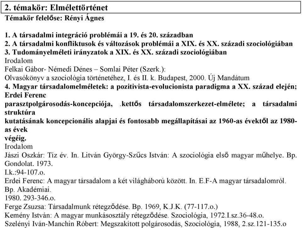 Budapest, 2000. Új Mandátum 4. Magyar társadalomelméletek: a pozitivista-evolucionista paradigma a XX. század elején; Erdei Ferenc parasztpolgárosodás-koncepciója,.