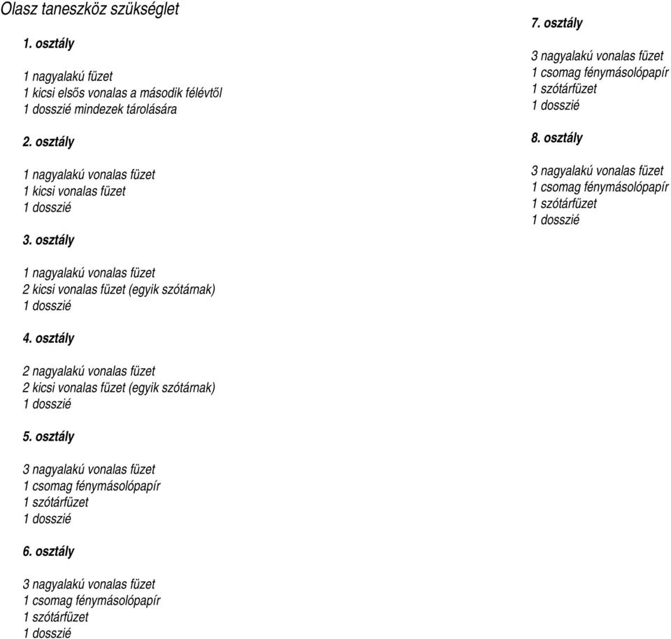osztály 1 nagyalakú vonalas füzet 1 kicsi vonalas füzet 3. osztály 7. osztály 8.