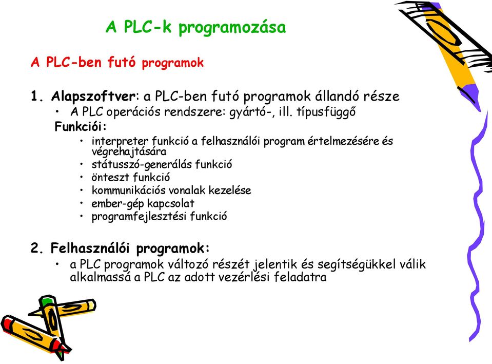 típusfüggő Funkciói: interpreter funkció a felhasználói program értelmezésére és végrehajtására státusszó-generálás funkció