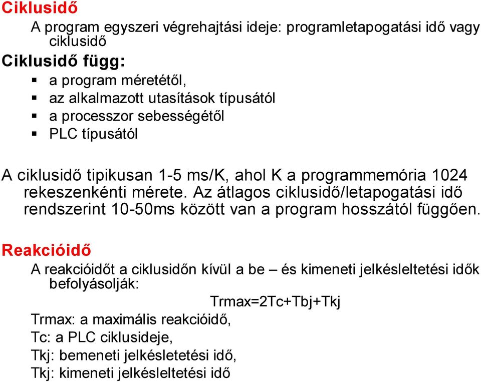 Az átlagos ciklusidő/letapogatási idő rendszerint 10-50ms között van a program hosszától függően.