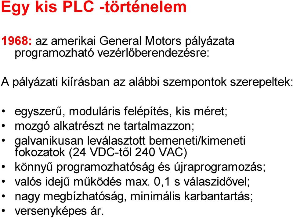 tartalmazzon; galvanikusan leválasztott bemeneti/kimeneti fokozatok (24 VDC-től 240 VAC) könnyű programozhatóság