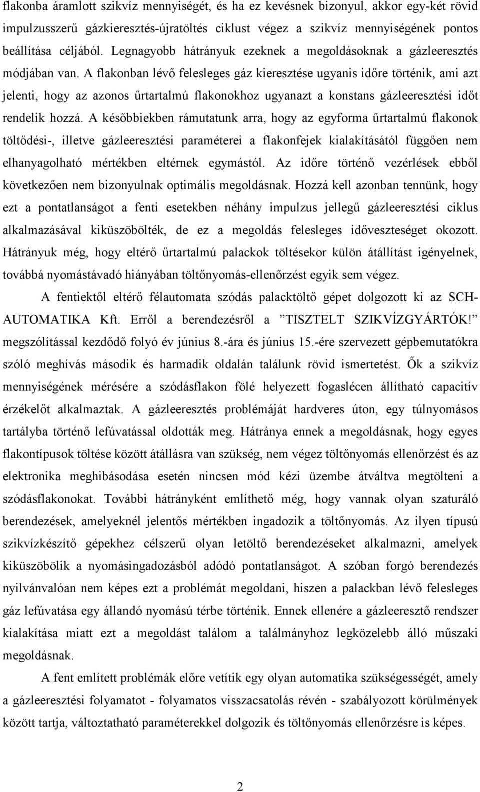 A flakonban lévı felesleges gáz kieresztése ugyanis idıre történik, ami azt jelenti, hogy az azonos őrtartalmú flakonokhoz ugyanazt a konstans gázleeresztési idıt rendelik hozzá.