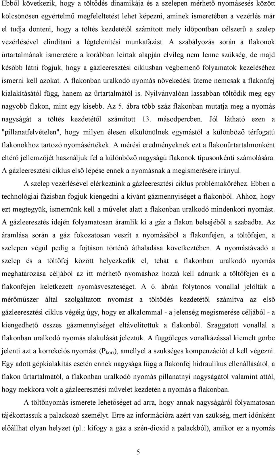 A szabályozás során a flakonok őrtartalmának ismeretére a korábban leírtak alapján elvileg nem lenne szükség, de majd késıbb látni fogjuk, hogy a gázleeresztési ciklusban végbemenı folyamatok