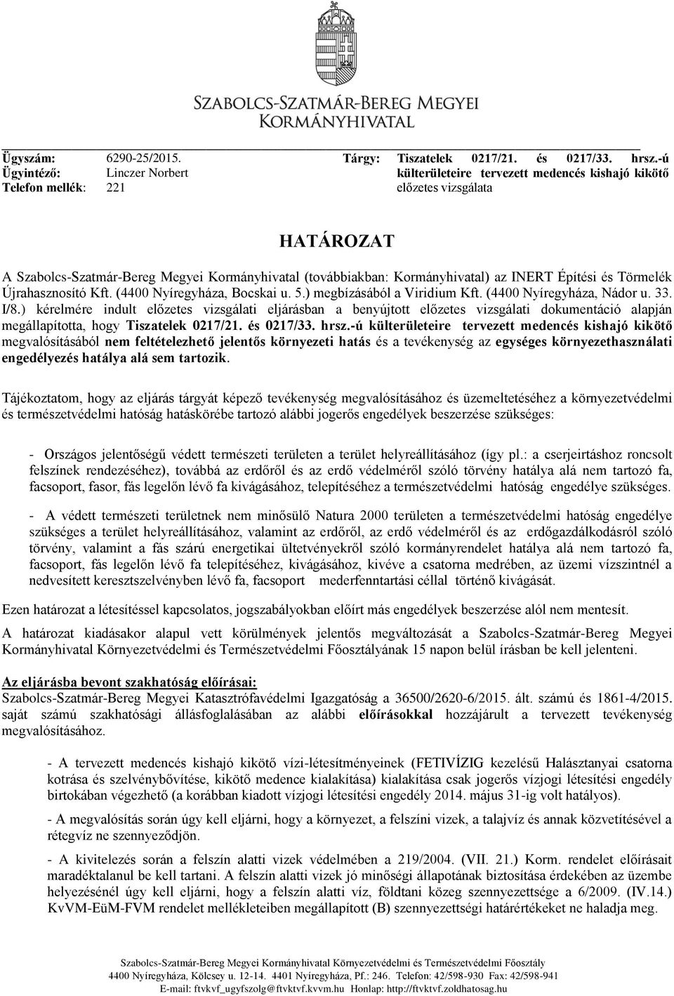 Újrahasznosító Kft. (4400 Nyíregyháza, Bocskai u. 5.) megbízásából a Viridium Kft. (4400 Nyíregyháza, Nádor u. 33. I/8.