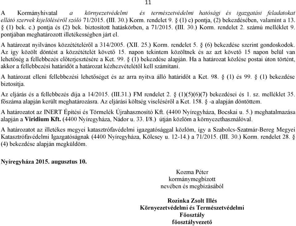 pontjában meghatározott illetékességben járt el. A határozat nyilvános közzétételéről a 314/2005. (XII. 25.) Korm. rendelet 5. (6) bekezdése szerint gondoskodok.