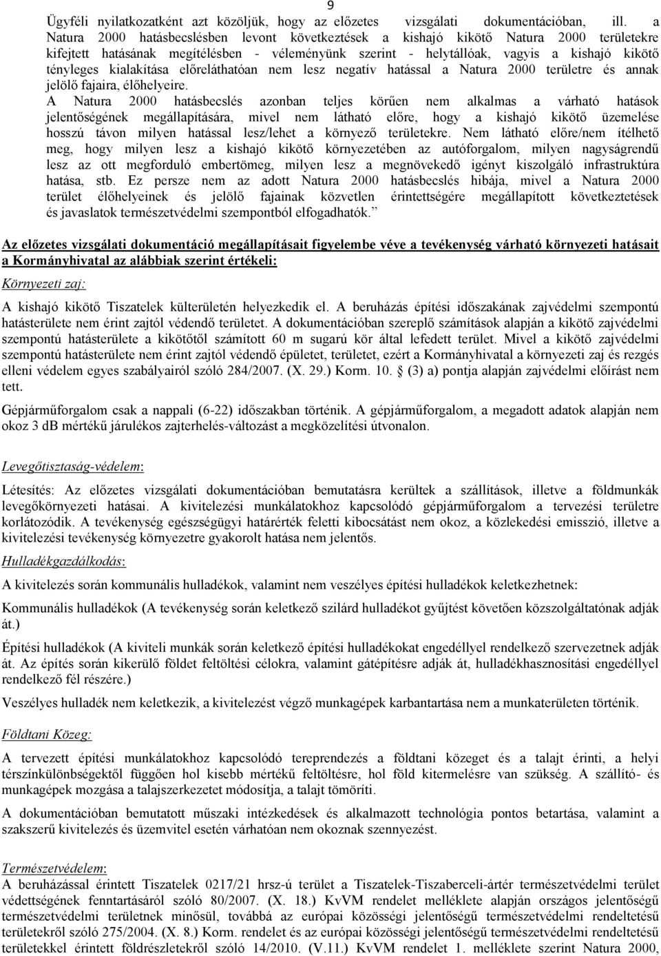 kialakítása előreláthatóan nem lesz negatív hatással a Natura 2000 területre és annak jelölő fajaira, élőhelyeire.